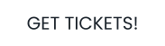 GET TICKETS!