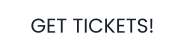 GET TICKETS!